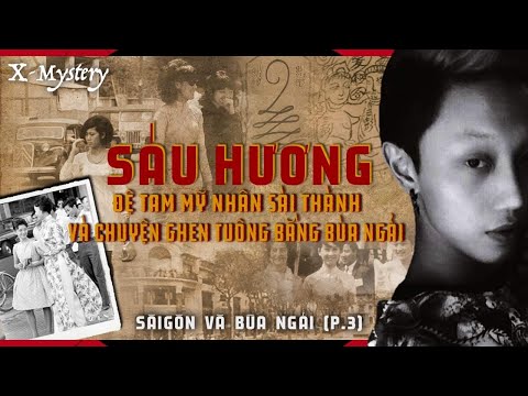 [X-M]: SÁU HƯƠNG - ĐỆ TAM MỸ NHÂN & CUỘC GHEN TUÔNG BẰNG BÙA NGẢI || sài gòn & bùa ngải (phần 3)