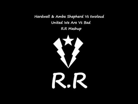 Hardwell & Amba Shepherd Vs twoloud - United We Are Vs Bad (R.R Mashup)