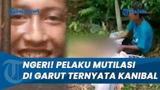 Terkuak Fakta Mengerikan Pelaku Mutilasi di Garut Kanibal, Makan Daging Korban di Pinggir Jalan