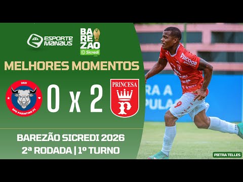 RPE PARINTINS 0 X 2 PRINCESA | MELHORES MOMENTOS | 2ª RODADA DO BAREZÃO SICREDI 2026 | 1º TURNO