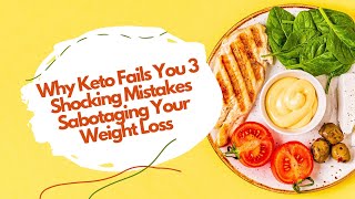 Why Keto Fails You: 3 Shocking Mistakes Sabotaging Your Weight Loss