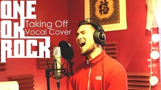 ONE OK ROCK - Taking Off (Vocal Cover)