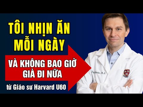 Giáo sư Di truyền học Harvard: “Nhịn Ăn Theo Cách Này, Cơ Thể SẼ KHÔNG GIÀ ĐI!”