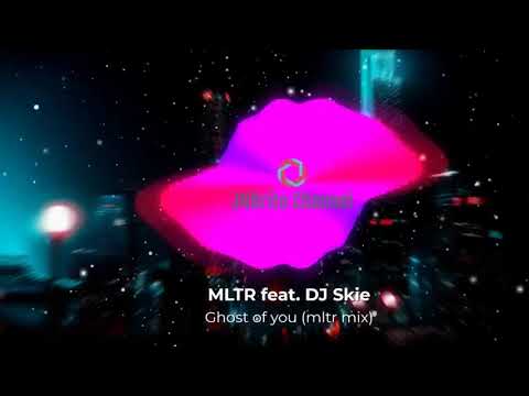 MLTR  feat DJ Skie - ghost of you (mltr mix)