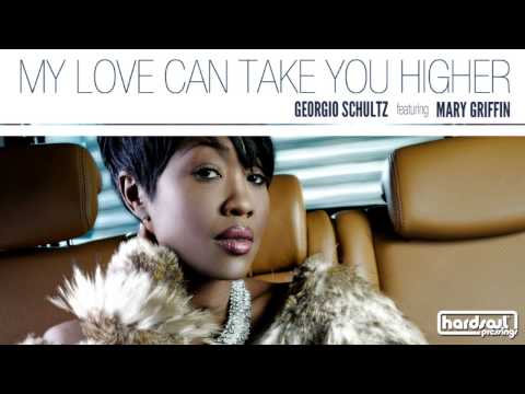 Georgio Schultz feat. Mary Griffin - My Love Can Take You Higher (Original Mix)