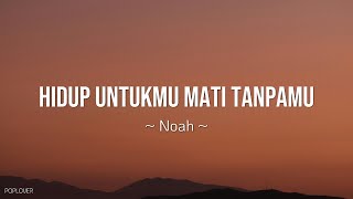 Download lagu Noah -  Hidup Untukmu Mati Tanpamu Lyrics mp3