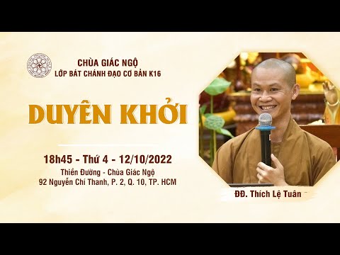 DUYÊN KHỞI - Thầy Lệ Tuân giảng lớp Bát Chánh Đạo cơ bản K16 tại chùa Giác Ngộ