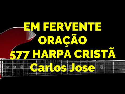 EM FERVENTE ORAÇÃO - 577 | CARLOS JOSÉ E A HARPA CRISTÃ