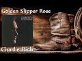 Charlie Rich - Golden Slipper Rose