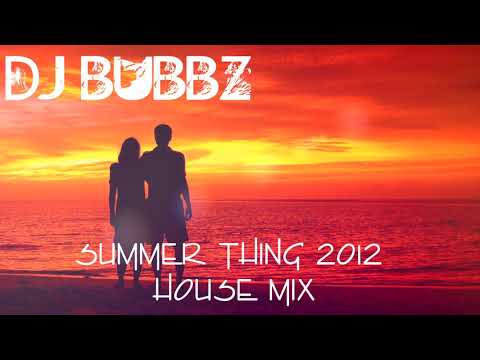 DJ Bubbz - Summer Thing 2012 House Mix #CommercialHouse #Top40House #SummerMix