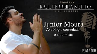 JÚNIOR MOURA - ASTRÓLOGO, CONSTELADOR, ALQUIMISTA - SEM LIMITES #106