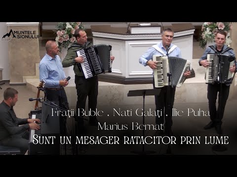 Frații Buble, Nati Galați, Ilie Puha & Marius Bernat - Sunt un mesager ratacitor prin lume