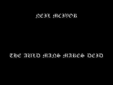 NEIL MCIVOR - THE AULD MANS MARES DEID