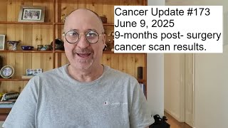 CU#173. Latest 3-monthly cancer check-up results.