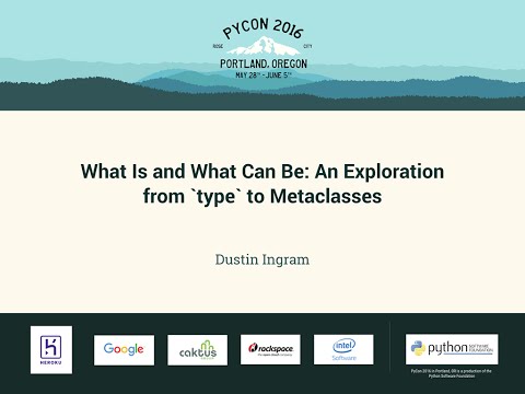 Dustin Ingram - What Is and What Can Be: An Exploration from `type` to Metaclasses - PyCon 2016
