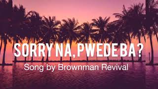 Sorry Na Pwede Ba [Lyrics] - Brownman Revival