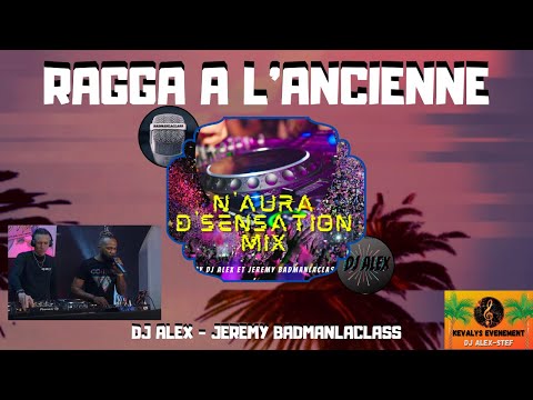 DJ ALEX - BADMANLACLASS  -  RAGGA A L'ANCIENNE - VOICE AND MIX  - N'AURA D'SENSATION MIX - SOUVENIRS