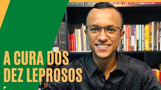 [REFLEXÃO] A cura dos DEZ LEPROSOS