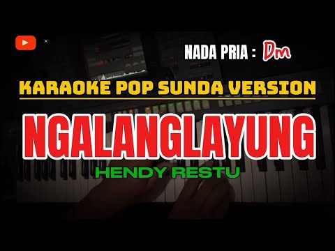 NGALANGLAYUNG ~ HENDY RESTU || KARAOKE POP SUNDA VERSION - NADA PRIA ( Dm )