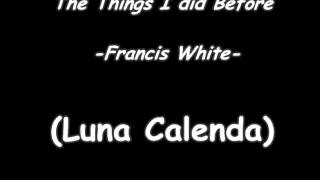 The Things I did Before  -Francis White- (BandaSonora Luna Calenda)