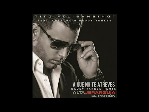 Tito "El Bambino" Ft. Chencho & Daddy Yankee - A Que No Te Atreves (Daddy Yankee Remix)