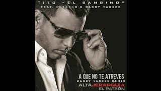 Tito &quot;El Bambino&quot; Ft. Chencho &amp; Daddy Yankee - A Que No Te Atreves (Daddy Yankee Remix)