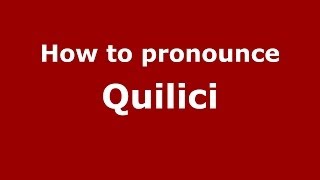 How to pronounce Quilici