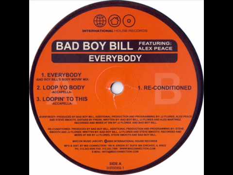 BAD BOY BILL FEATURING ALEX PEACE / EVERYBODY (BAD BOY BILL'S BODY MOVIN' MIX)