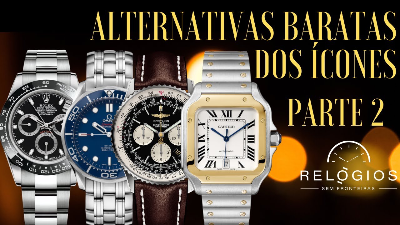 Alternativas Mais Baratas- Parte 2! Do Ícone ao Acessível! Rolex, Breitling, Cartier, Heuer, Omega