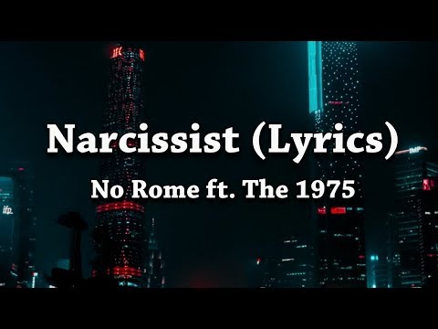 No Rome - Narcissist (Lyrics) ft. The 1975