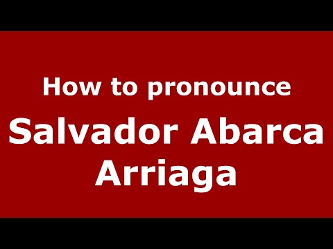 How do you say Salvador Abarca Arriaga in Mexico (Mexican Spanish)? - PronounceNames.com