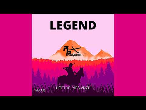 Hector Rios Vnzl - Legend (Original Mix)