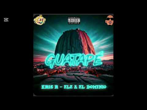 GUATAPE  KRIS R - ELE A EL DOMINIO