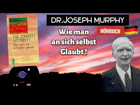 Wie man an sich selbst glaubt ! Dr. Joseph Murphy (Deutsches Hörbuch)