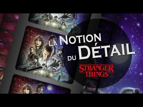 La Notion du détail - Stranger Things et l'Imaginaire