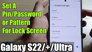 Galaxy S22/S22+/Ultra: How to Set A Pin/Password/Pattern For Lock Screen