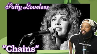 FIRST TIME HEARING | PATTY LOVELESS - &quot;CHAINS&quot; | REACTION