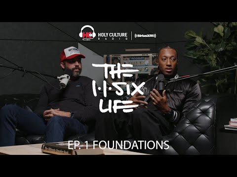 The 116 Life Ep. 1 - Foundations with Lecrae & Ben Washer