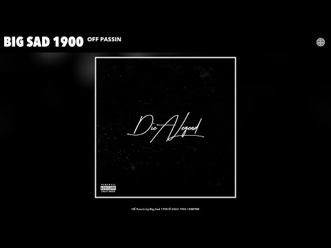 Big Sad 1900 - Off Passin (Official Audio)