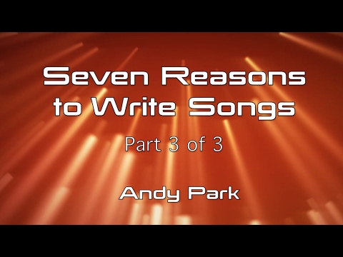 Seven Reasons to Write Songs Part 3