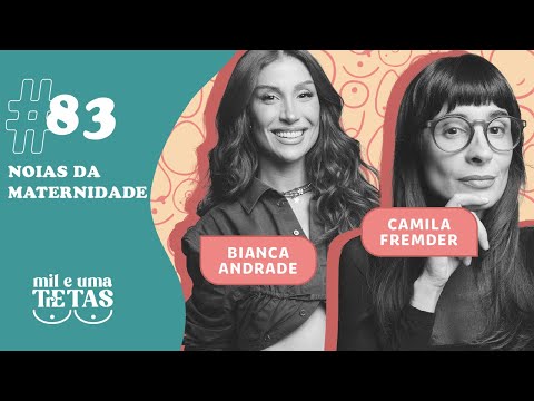 #83 - NOIAS DA MATERNIDADE | Bianca Andrade e Camila Fremder