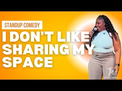 I Don't Like Sharing My Space - Tacarra Williams - Stand Up Comedy