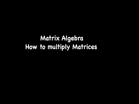 Matrix Algebra!! (How to multiply two matrices)