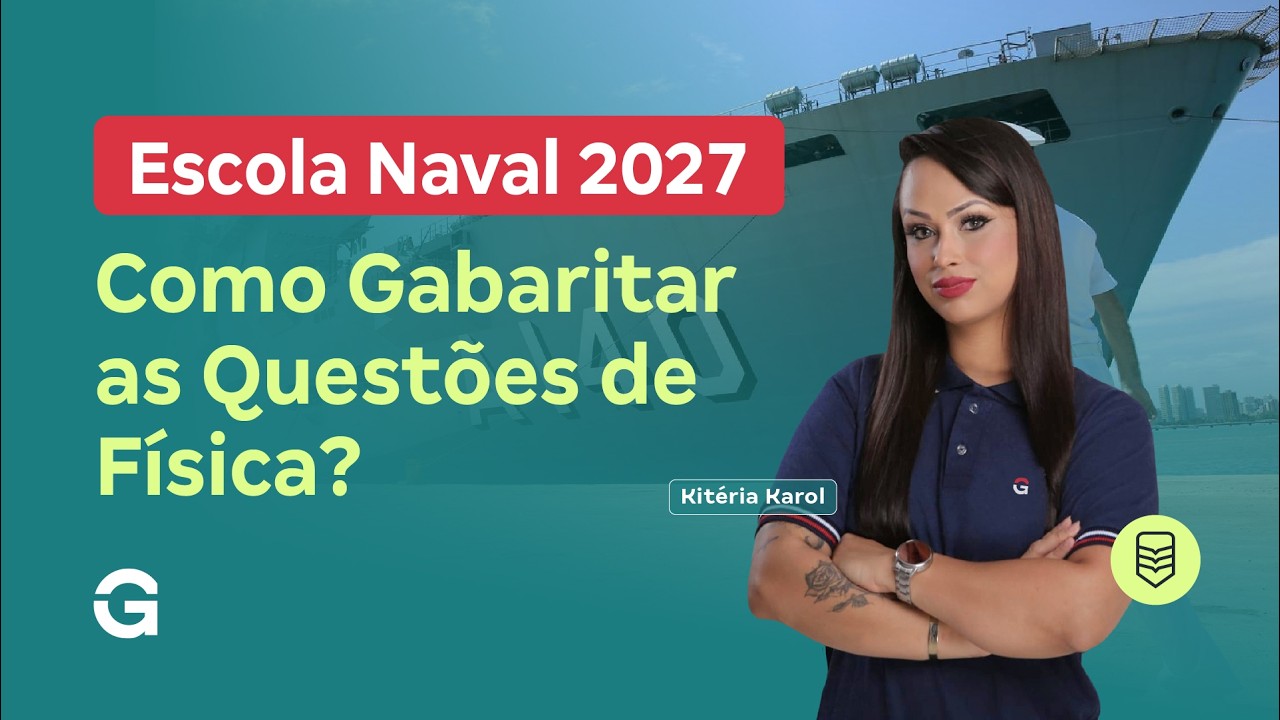 Concurso Escola Naval 2027 | Como Gabaritar as Questões de Física?