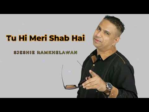 Tu Hi Meri Shab Hai - Sjeshie Ramkhelawan