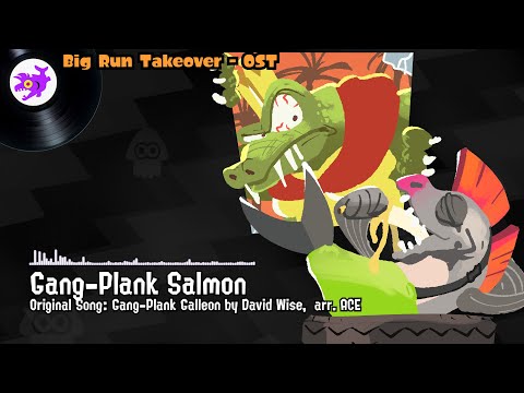 Gang-Plank Salmon (Gang-Plank Galleon) - Big Run Takeover Instrumental OST