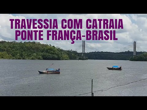 TRAVESSIA COM CATRAIA, entre Oiapoque e Saint-Georges- L'Oyapock