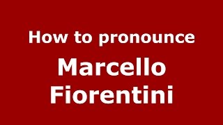 How to pronounce Marcello Fiorentini