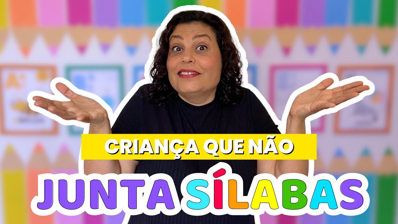 O QUE FAZER COM CRIANÇA QUE NÃO JUNTA SÍLABAS | Dicas Alfabetização