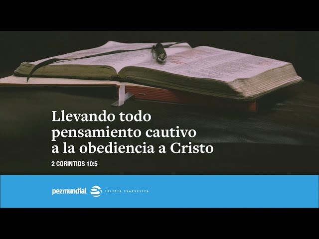 Llevando todo pensamiento cautivo a la obediencia a Cristo